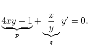 $\displaystyle \underbrace{4xy-1}_p+\underbrace{\frac{x}{y}}_qy'=0.$