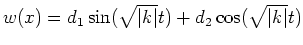 $ w(x)=d_1\sin(\sqrt{\vert k\vert}t)+d_2\cos(\sqrt{\vert k\vert}t)$
