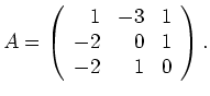 $\displaystyle A=\left(\begin{array}{rrr}
1&-3&1\\
-2&0&1\\
-2&1&0
\end{array}\right).$