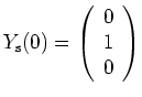 $ Y_{\mathrm{s}}(0)=\left(\begin{array}{ccc}0\\ 1\\ 0\end{array}\right)$