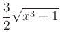 $ \displaystyle{\frac{3}{2}\sqrt{x^{3}+1}}\;$