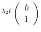 $ ^{\lambda_2 t}\left(\begin{array}{c} b \\ 1 \end{array}\right)$
