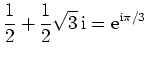 $ \displaystyle{\frac{1}{2}+
\frac{1}{2}\sqrt{3}\,\mathrm{i}=\mathrm{e}^{\mathrm{i}\pi/3}}$