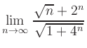 $ {\displaystyle{\lim_{n\to\infty}\,
\frac{\sqrt{n}+2^n}{\sqrt{1+4^n}}}}$
