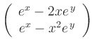 $ \left(\begin{array}{c} {e}^{x}-2x {e}^{\,y} \\ {e}^{x}-x^2 {e}^{\,y}\end{array}\right)$