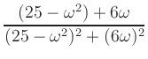 $ \displaystyle{\frac{(25-\omega^2)+6\omega}{(25-\omega^2)^2+(6\omega)^2}}$