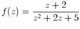 $ f(z)=\displaystyle \frac{z+2}{{z^2+2z+5}}$