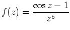 $ f(z)=\displaystyle \frac{ \cos z -1}{{z^6}}$