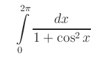 $\displaystyle \quad \int\limits_0^{2\pi} \frac{dx}{1+\cos^2 x}$