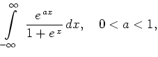 $\displaystyle \int\limits_{-\infty}^{\infty}\;
\frac{e^{\,ax}}{{1+e^{\,x}}} \,dx,\quad 0<a<1,
$