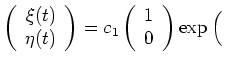 $ \displaystyle{\left(\begin{array}{c} \xi(t)\\ \eta(t) \end{array}\right)
=c_{1}\left(\begin{array}{c} 1\\ 0 \end{array}\right)\exp\Big(\,}$