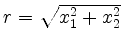 $ r=\sqrt{x_1^2+x_2^2}$