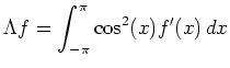 $\displaystyle \Lambda f=\int_{-\pi}^{\pi}\cos^2(x) f'(x)\, dx
$