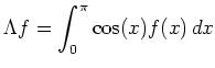 $\displaystyle \Lambda f=\int_0^\pi \cos(x)f(x)\,dx
$