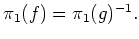 $ \pi_1(f) = \pi_1(g)^{-1} .$