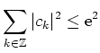 $ \displaystyle{\sum\limits_{k\in\mathbb{Z}}\vert c_{k}\vert^{2}\leq \mathrm{e}^{2}}$