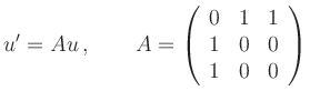 $\displaystyle u^\prime=Au\, ,\qquad A=
\left(\begin{array}{ccc}
0 & 1 & 1 \\ 1 & 0 & 0 \\ 1 & 0 & 0
\end{array}\right)
$