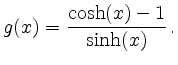 $\displaystyle g(x)=\frac{\cosh(x)-1}{\sinh(x)}\,.
$