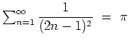 $ \sum_{n=1}^\infty \dfrac{1}{(2n-1)^2}\ =\ \pi$