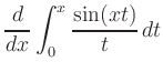 $ \displaystyle{\frac{d}{dx}\int_{0}^{x}\frac{\sin(xt)}{t}}\,dt$