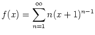 $ \displaystyle{f(x)=\sum\limits_{n=1}^{\infty}n(x+1)^{n-1}}$