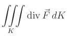$ \displaystyle{\iiint\limits_{K}\operatorname{div}\vec{F}\,dK}$