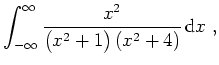 $\displaystyle \int_{-\infty}^{\infty}
\frac{x^2}{\big(x^2+1\big)\left(x^2+4\right)}\,\mathrm{d}x\ ,$