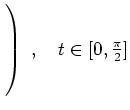 $ \left.\rule{0cm}{6ex}\right)\ ,\quad t\in[0,\tfrac{\pi}{2}]$