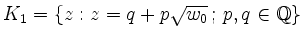 $ K_1=\{z:z=q+p\sqrt{w_0}\,;\, p,q \in\mathbb{Q}\}$