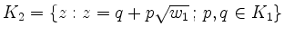 $ K_2=\{z:z=q+p\sqrt{w_1}\,;\, p,q \in K_1\}$