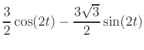 $\displaystyle \dfrac{3}{2}\cos(2t)-\dfrac{3\sqrt{3}}{2}\sin(2t)$