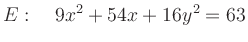 $\displaystyle E: \quad 9x^2+54x+16y^2=63
$