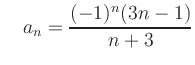 $\displaystyle \quad a_n=\frac{(-1)^n(3n-1)}{n+3}$