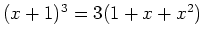$ (x+1)^3 = 3(1+x+x^2)$