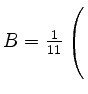 $ B= \frac{1}{11} \left(\rule{0pt}{5ex}\right.$
