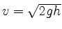 $ v=\sqrt{2gh}$