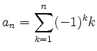 $ {\displaystyle{a_n = \sum_{k=1}^n (-1)^{k}k}}$