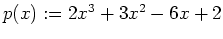 $ p(x):=2x^3+3x^2-6x+2$