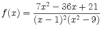 $ {\displaystyle{f(x)=\frac{7x^2-36x+21}{(x-1)^2(x^2-9)}}}$