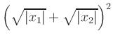 $ \left(\sqrt{\vert x_1\vert}+\sqrt{\vert x_2\vert}\right)^2$