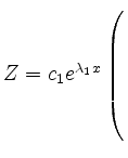 $ Z= c_1 e^{\lambda_1x}
\left(\rule{0pt}{8ex}\right.$