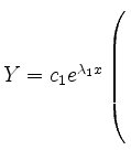$ Y= c_1 e^{\lambda_1x}
\left(\rule{0pt}{8ex}\right.$