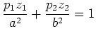 $\displaystyle \frac{p_1z_1}{a^2} + \frac{p_2z_2}{b^2} = 1 $