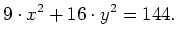 $\displaystyle 9\cdot x^2 + 16 \cdot y^2 = 144 .$