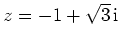 $ z = -1+\sqrt{3}\,\mathrm{i}$
