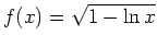 $ f(x)=\sqrt{1-\ln x}$