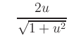 $\displaystyle \quad
\frac{2u}{\sqrt{1+u^2}}
$