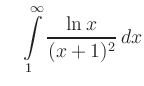 $\displaystyle \quad \int\limits_1^\infty \frac{\ln x}{(x+1)^2}\,dx$