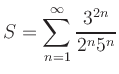 $ S =\displaystyle{\sum\limits_{n=1}^\infty \dfrac{3^{2n}}{2^n5^n}}$