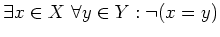 $ \exists x \in X \ \forall y\in Y :\neg (x=y)$